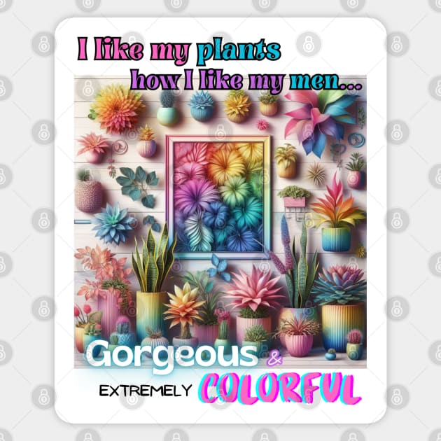 I Like My Plants How I Like My Men... Sticker by GeekGirlsBazaar